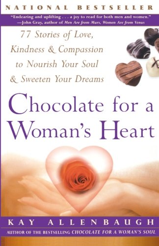 Chocolate For A Womans Heart: 77 Stories Of Love, Kindness & Compassion to Nourish Your Soul & Sweeten Your Dreams