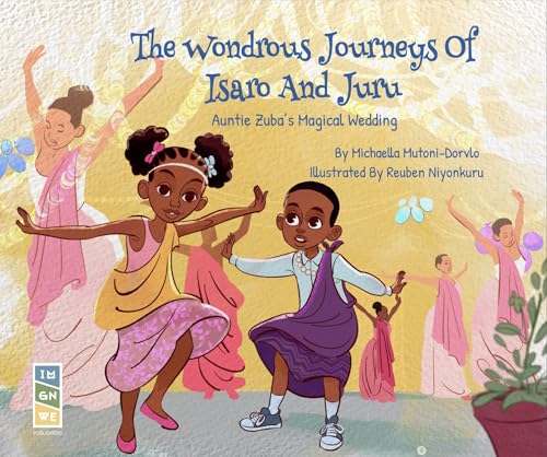 The Wondrous Journeys Of Isaro And Juru: Auntie Zuba's Magical Wedding, Children's Multicultural Travel Book
