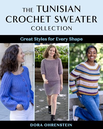 The Tunisian Crochet Sweater Collection: Great Styles for Every Shape