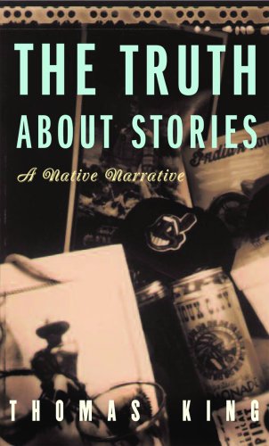The Truth About Stories: A Native Narrative (Indigenous Americas)