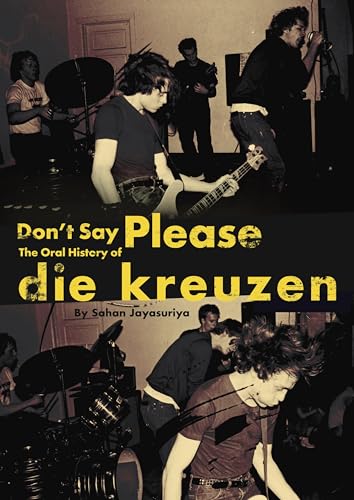 Don't Say Please ― The Oral History of Die Kreuzen