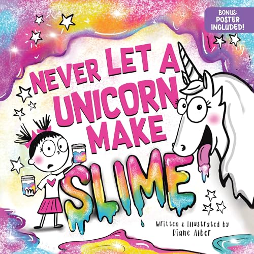 Never Let a Unicorn Make Slime: A Magically Messy Picture Book for Kids!