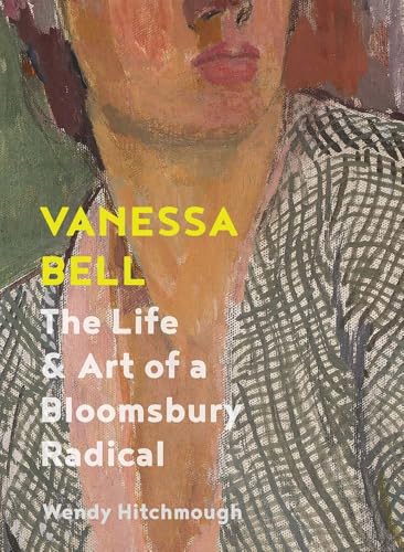 Vanessa Bell: The Life and Art of a Bloomsbury Radical