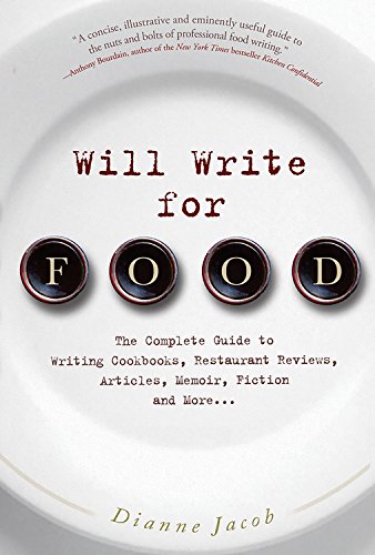 Will Write for Food: The Complete Guide to Writing Cookbooks, Restaurant Reviews, Articles, Memoir, Fiction and More