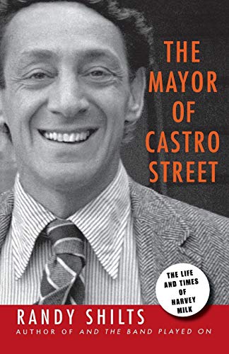 The Mayor of Castro Street: The Life and Times of Harvey Milk