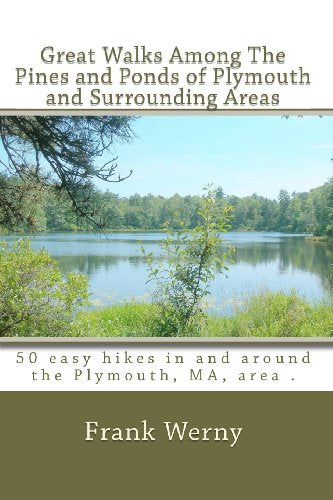 Great Walks Among The Pines and Ponds of Plymouth and Surrounding Areas: 50 hikes in and around the Plymouth, MA, area