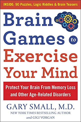 Brain Games to Exercise Your Mind: Protect Your Brain From Memory Loss and Other Age-Related Disorders: 90 Puzzles, Logic Riddles & Brain Teasers