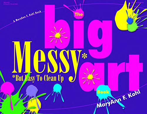 The Big Messy* Art Book: *But Easy to Clean Up
