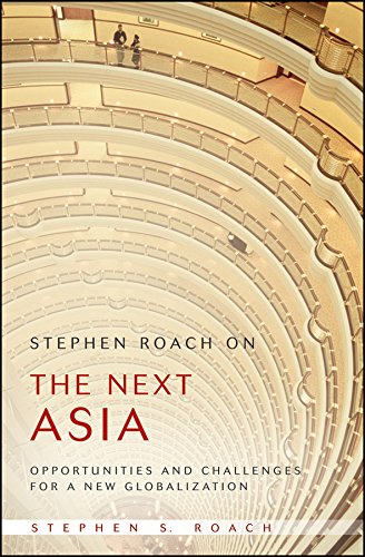 Stephen Roach on the Next Asia: Opportunities and Challenges for a New Globalization