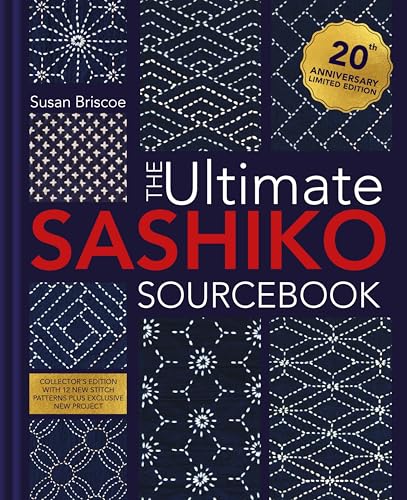 The Ultimate Sashiko Sourcebook 20th Anniversary Limited Edition: Collector's edition with 12 new stitch patterns plus exclusive new project