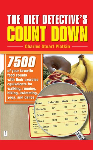 The Diet Detective's Count Down: 7500 of Your Favorite Food Counts with Their Exercise Equivalents for Walking, Running, Biking, Swimming, Yoga, and Dance