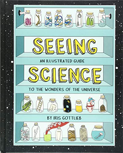 Seeing Science: An Illustrated Guide to the Wonders of the Universe (Illustrated Science Book, Science Picture Book for Kids, Science)