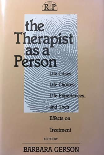 The Therapist as a Person: Life Crises, Life Choices, Life Experiences, and Their Effects on Treatment (Relational Perspectives Book Series)