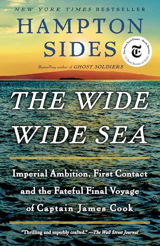 The Wide Wide Sea: Imperial Ambition, First Contact and the Fateful Final Voyage of Captain James Cook