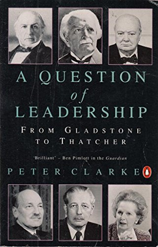 Question Of Leadership: From Gladstone To Thatcher