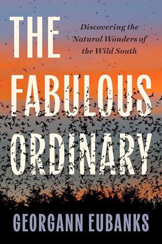 The Fabulous Ordinary: Discovering the Natural Wonders of the Wild South