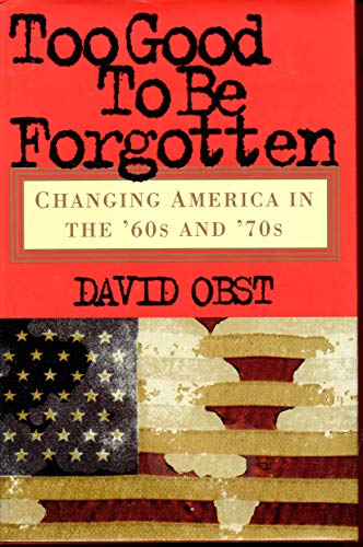 Too Good To Be Forgotten: Changing America in the '60s and '70s