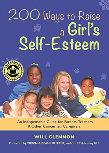 200 Ways to Raise a Girl's Self-Esteem: An Indespensable Guide for Parents, Teachers & Other Concerned Caregivers