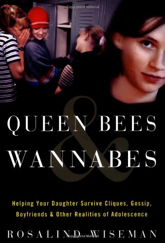 Queen Bees and Wannabes: Helping Your Daughter Survive Cliques, Gossip, Boyfriends, and Other Realities of Adolescence