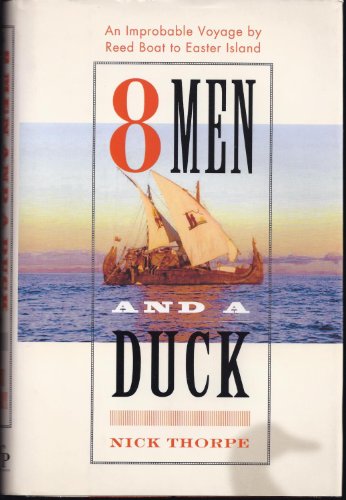 8 Men and a Duck: An Improbable Voyage by Reed Boat to Easter Island
