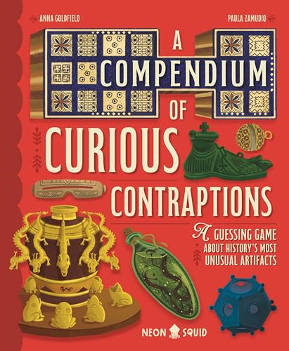 A Compendium of Curious Contraptions: A Guessing Game About History's Most Unusual Artifacts