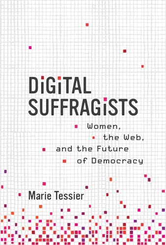 Digital Suffragists: Women, the Web, and the Future of Democracy