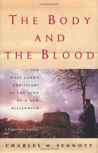 The Body and the Blood: The Holy Land at the Turn of a New Millennium: A Reporter's Journey
