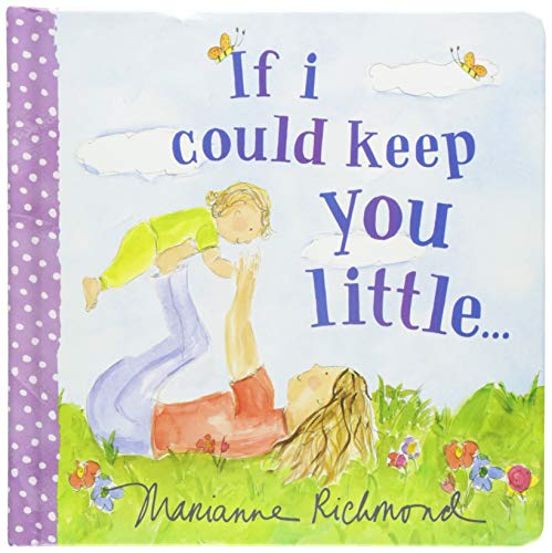 If I Could Keep You Little: A Baby Book About a Parent's Love (Marianne Richmond)