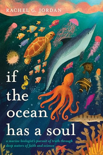 If the Ocean Has a Soul: A Marine Biologist's Pursuit of Truth through Deep Waters of Faith and Science