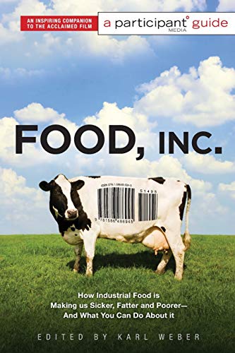 Food Inc.: A Participant Guide: How Industrial Food is Making Us Sicker, Fatter, and Poorer-And What You Can Do About It