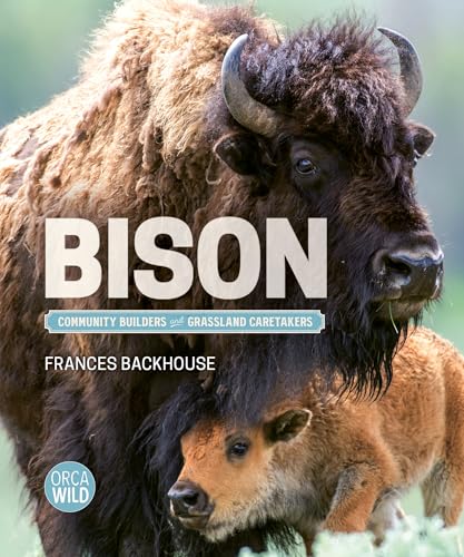 Bison: Community Builders and Grassland Caretakers (Orca Wild, 17)