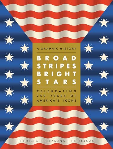 Broad Stripes Bright Stars: A Graphic History Celebrating 250 Years of America's Icons