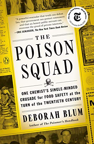 The Poison Squad: One Chemist's Single-Minded Crusade for Food Safety at the Turn of the Twentieth Century