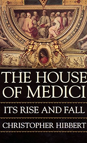 The House of Medici: Its Rise and Fall