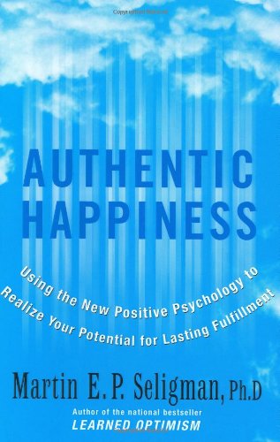 Authentic Happiness : Using the New Positive Psychology to Realize Your Potential for Lasting Fulfillment