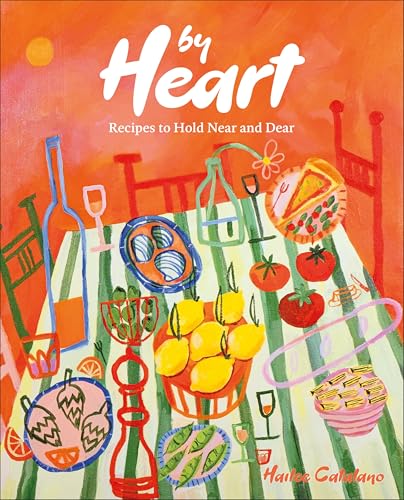 By Heart: Recipes to Hold Near and Dear