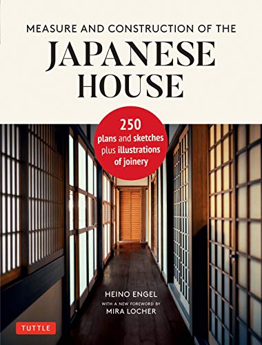 Measure and Construction of the Japanese House: 250 Plans and Sketches Plus Illustrations of Joinery