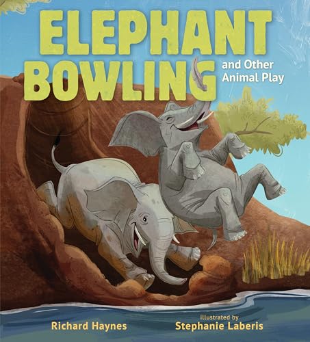 Elephant Bowling and Other Animal Play (Animals Do What!?)