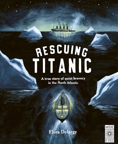 Rescuing Titanic: A true story of quiet bravery in the North Atlantic (Hidden Histories)