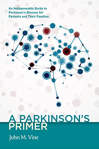 A Parkinson's Primer (An Indispensible Guide to Parkinson's Disease for Patients and Their Families)