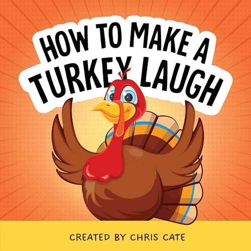 How to Make a Turkey Laugh: Funny Thanksgiving Jokes for Kids Thankful for Holidays, Pumpkin Pie and Turkey Humor (How To Make Them Laugh)