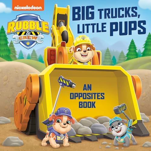 Big Trucks, Little Pups: An Opposites Book (PAW Patrol: Rubble & Crew)