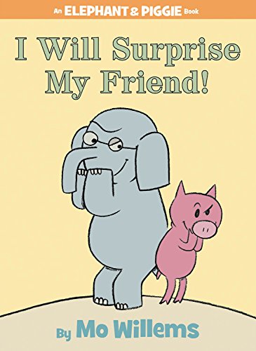 I Will Surprise My Friend! (An Elephant and Piggie Book) (Elephant & Piggie Books)