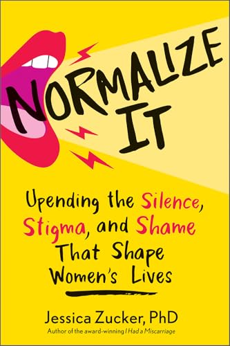 Normalize It: Upending the Silence, Stigma, and Shame That Shape Women's Lives