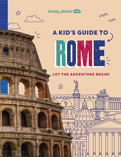 Lonely Planet Kids A Kid's Guide to Rome: Let the Adventure Begin! (Lonely Planet Kids Guides)