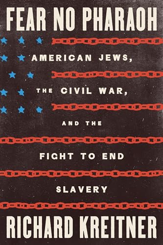 Fear No Pharaoh: American Jews, the Civil War, and the Fight to End Slavery