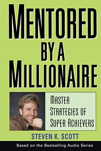 Mentored by a Millionaire: Master Strategies of Super Achievers