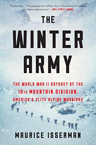 The Winter Army: The World War II Odyssey of the 10th Mountain Division, America’s Elite Alpine Warriors