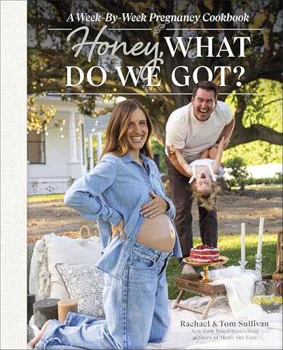 Honey, What Do We Got?: A Week-by-Week Pregnancy Cookbook