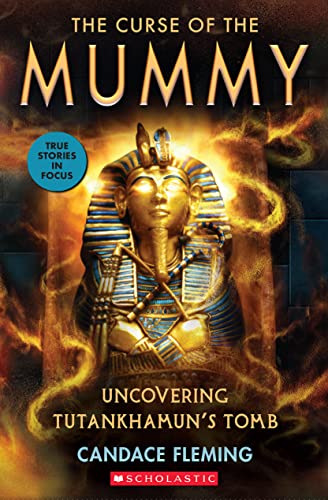 The Curse of the Mummy: Uncovering Tutankhamun's Tomb (Scholastic Focus) (True Stories in Focus)